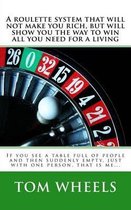 A roulette system that will not make you rich, but will show you the way to win all you need for a living