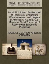 Local 282, Intern. Brotherhood of Teamsters, Chauffeurs, Warehousemen and Helpers of America V. N.L.R.B. U.S. Supreme Court Transcript of Record with Supporting Pleadings