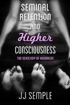 Seminal Retention and Higher Consciousness: The Sexology of Kundalini