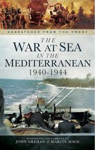 Despatches from the Front - The War at Sea in the Mediterranean, 1940–1944