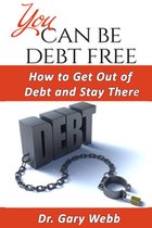 You Can Be Debt Free: How to Get Out of Debt and Stay There