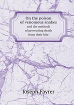 On the poison of venomous snakes and the methods of preventing death from their bite