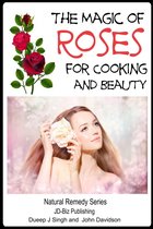 Herbal Remedy Series - The Magic of Roses For Cooking and Beauty