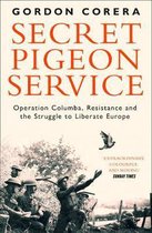 Secret Pigeon Service Operation Columba, Resistance and the Struggle to Liberate Europe