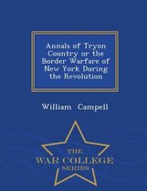 Annals of Tryon Country or the Border Warfare of New York During the Revolution - War College Series