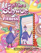 Dont Be A Schwoe: Fitness