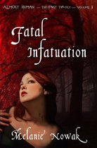 ALMOST HUMAN - The First Trilogy - Fatal Infatuation: Volume 1 of Almost Human ~The First Trilogy