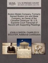 Boston Metals Company, Formerly Named Boston Iron and Metal Company, as Owner of the Canadian Destroyer 'St. U.S. Supreme Court Transcript of Record with Supporting Pleadings