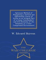 Optimum Method of Wargaming a Tactical and Operational Course of Action as an Integral Part of a Corps Commander's and G3's Estimate of the Situation in a Time-Compressed Environme