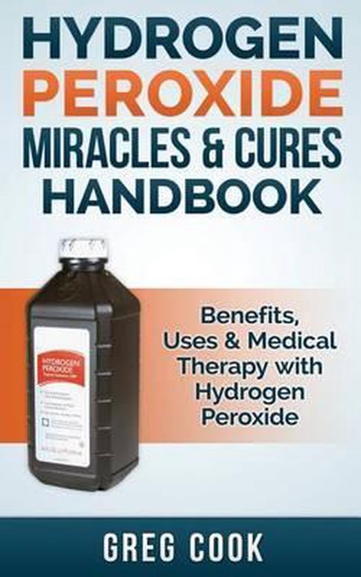 Hydrogen Peroxide Miracles & Cures Handbook, Greg Cook 9781511486224 Boeken