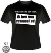 Funny slogan T-Shirt Maat XL - Ik kan er niks aan doen, ik ben nou eenmaal zo