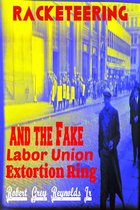 Racekteering and the Fake Labor Union Extortion Ring