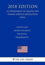 Health Care Reform Insurance Web Portal Requirements (Us Department of Health and Human Services Regulation) (Hhs) (2018 Edition)