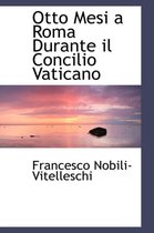 Otto Mesi a Roma Durante Il Concilio Vaticano