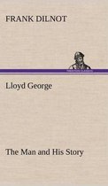 Lloyd George The Man and His Story