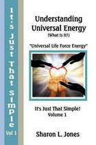 It's Just That Simple!: Understanding Universal Energy