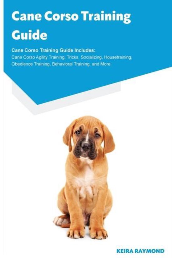 Cane Corso Training Guide Cane Corso Training Guide Includes, Keira
