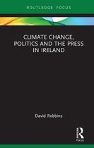 Routledge Focus on Environment and Sustainability- Climate Change, Politics and the Press in Ireland