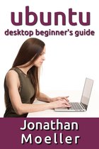 The Ubuntu Desktop Beginner's Guide: GNOME Shell Edition