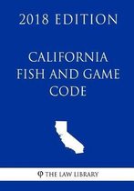 California Fish and Game Code (2018 Edition)