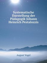 Systematische Darstellung der Padagogik Johann Heinrich Pestalozzis