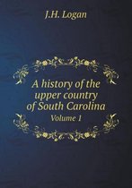 A history of the upper country of South Carolina Volume 1