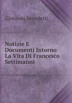 Notizie E Documenti Intorno La Vita Di Francesco Settimanni