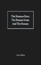 The Humane Race, the Human Erase, and the Human