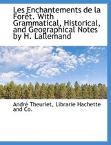 Les Enchantements de La for T. with Grammatical, Historical, and Geographical Notes by H. Lallemand