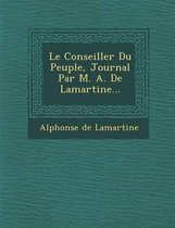 Le Conseiller Du Peuple, Journal Par M. A. de Lamartine...