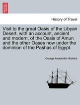 Visit to the Great Oasis of the Libyan Desert, with an Account, Ancient and Modern, of the Oasis of Amun and the Other Oases Now Under the Dominion of the Pashas of Egypt.