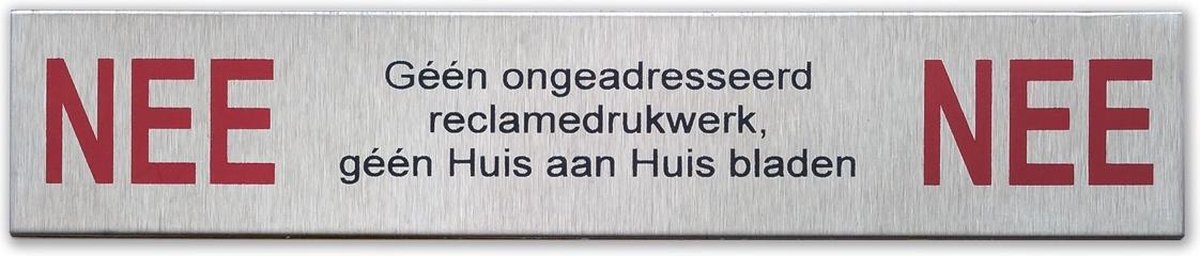 Kleuren RVS LOOK deurbordje NEE Géén ongeadresseerd reclamedrukwerk, géén huis aan huis bladen 5 jaar garantie en een super sterke plakstrip