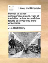 Recueil de Cartes Geographiques Plans, Vues Et Medailles de L'Ancienne Grece, Relatifs Au Voyage Du Jeune Anacharsis.