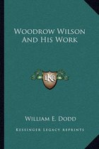 Woodrow Wilson and His Work