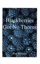 Blackberries Got No Thorns