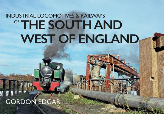 Industrial Locomotives & Railways of ... - Industrial Locomotives & Railways of the South and West of England