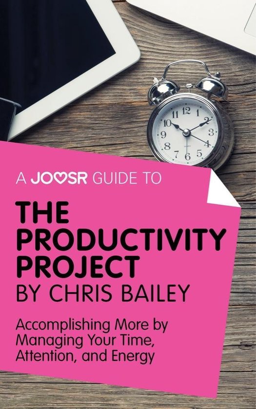 A Joosr Guide to... The Productivity Project by Chris Bailey ... - cover