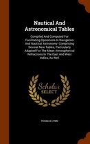 Nautical and Astronomical Tables: Compiled and Computed for Facilitating Operations in Navigation and Nautical Astronomy