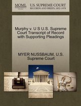 Murphy V. U S U.S. Supreme Court Transcript of Record with Supporting Pleadings