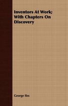 Inventors At Work; With Chapters On Discovery