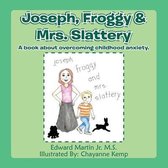 Joseph, Froggy& Mrs. Slattery