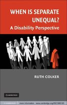 Cambridge Disability Law and Policy Series -  When is Separate Unequal?