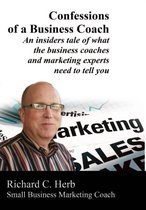 Confessions of a Business Coach---an Insiders Tale of What the Business Coaches and Marketing Experts Need to Tell You 2