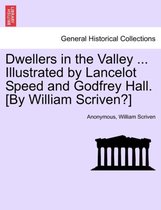 Dwellers in the Valley ... Illustrated by Lancelot Speed and Godfrey Hall. [by William Scriven?]