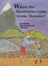 Where Do Mountains Come From, Momma?