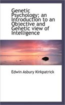 Genetic Psychology; An Introduction to an Objective and Genetic View of Intelligence