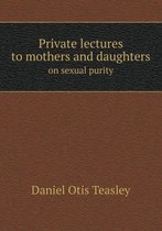 Private lectures to mothers and daughters on sexual purity