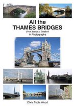 All All the Thames Bridges from Source to Dartford in photogrpahs