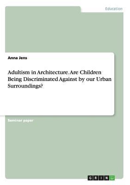 Adultism in Architecture. Are Children Being Discriminated A ... - cover