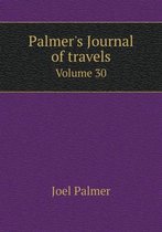 Palmer's Journal of travels Volume 30